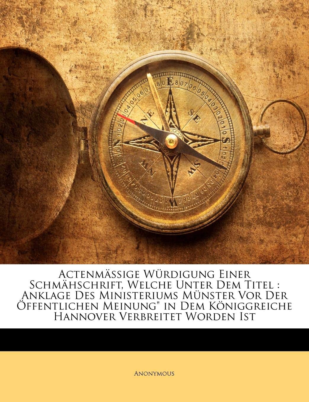 Actenmassige Wurdigung Einer Schmahschrift, Welche Unter Dem Titel: Anklage Des Ministeriums Munster VOR Der Offentlichen Meinung in Dem Koniggreiche Hannover Verbreitet Worden Ist Law