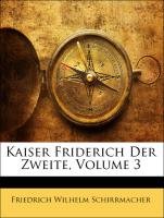 Schirrmacher, F: Kaiser Friderich Der Zweite, Volume 3 Books