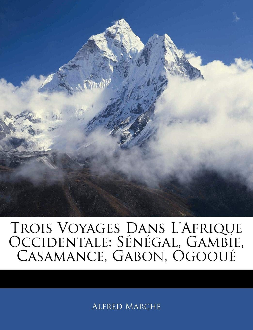Trois Voyages Dans L'Afrique Occidentale: Senegal, Gambie, Casamance, Gabon, Ogooue Politics & History