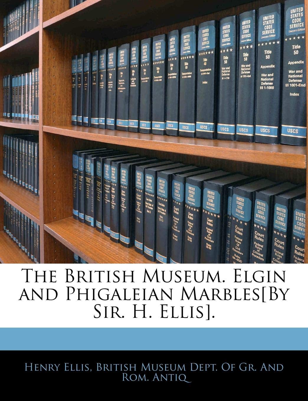 The British Museum. Elgin and Phigaleian Marbles. Politics & History