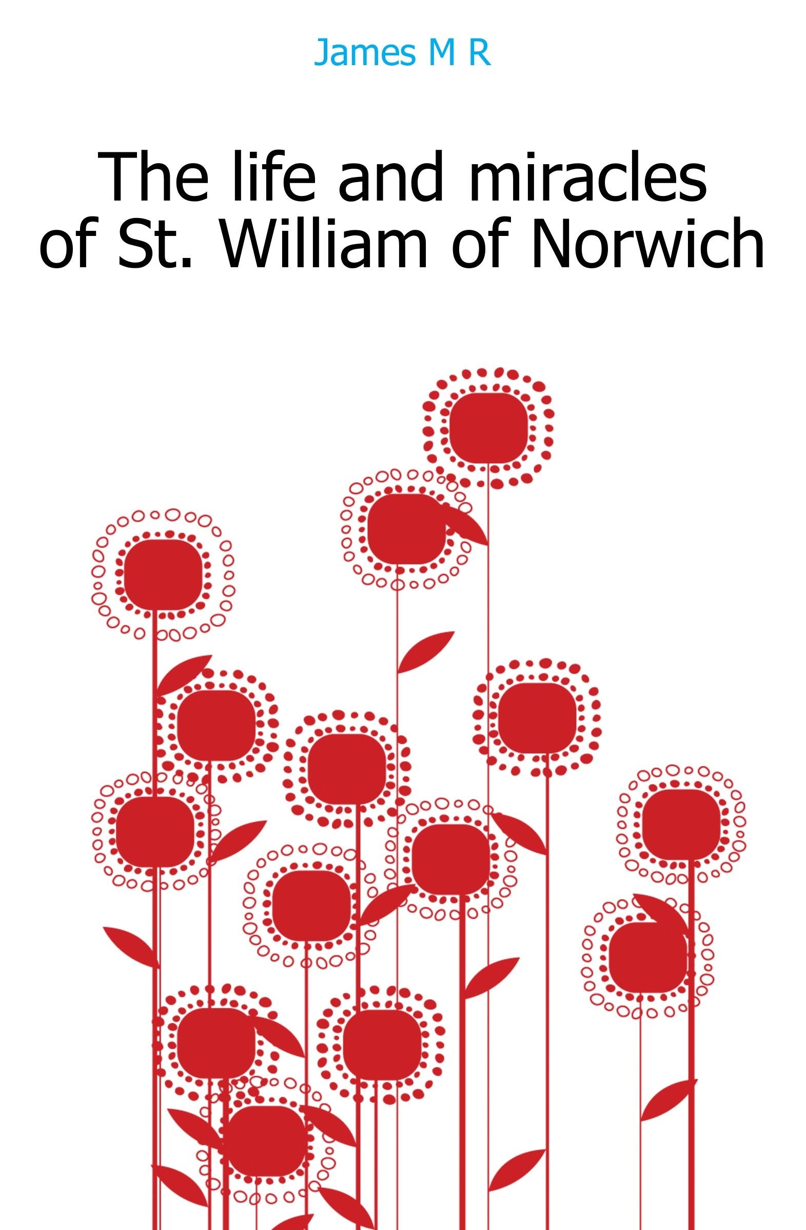 The Life and Miracles of St. William of Norwich Politics & History