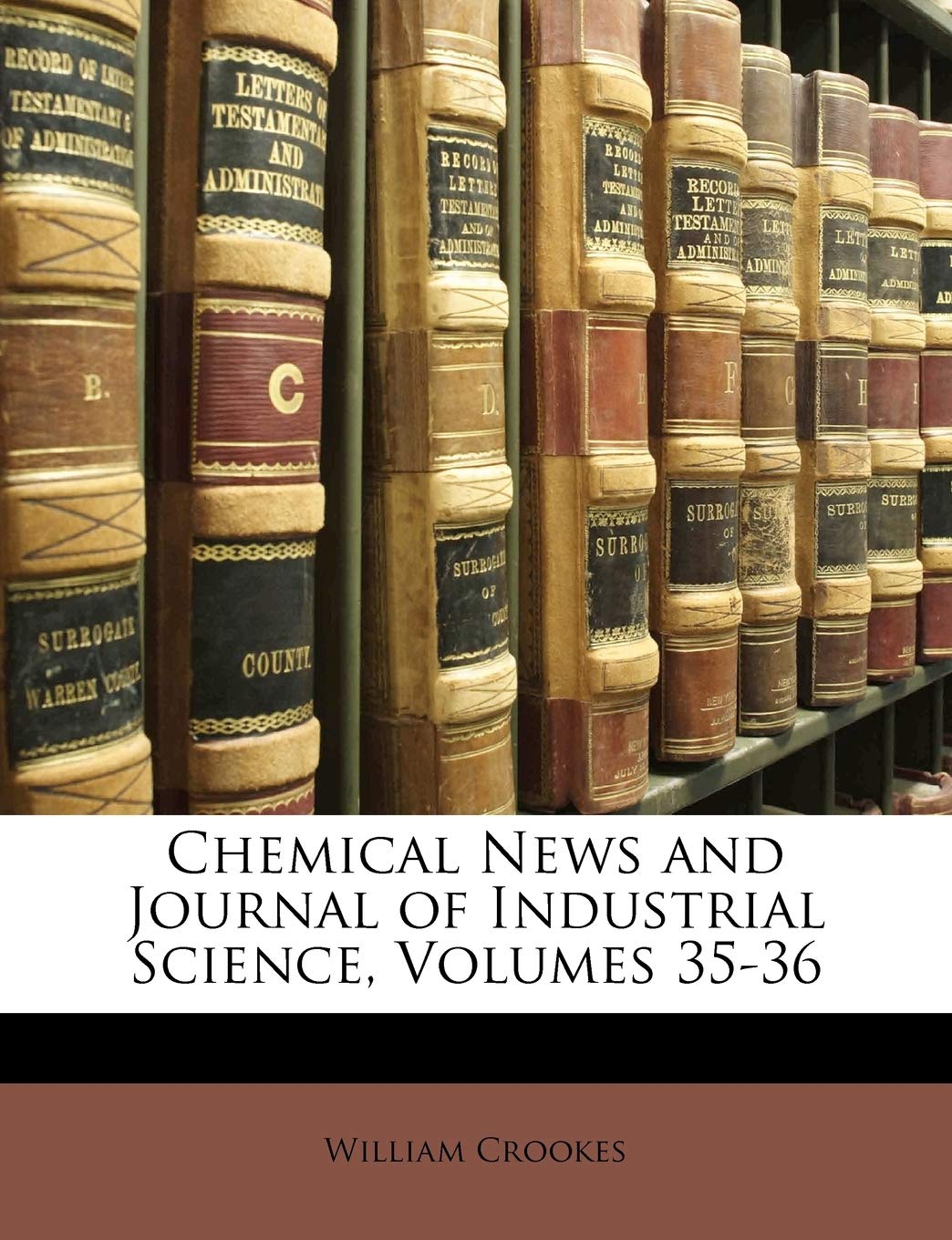 Chemical News and Journal of Industrial Science, Volumes 35-36 Business & Technology