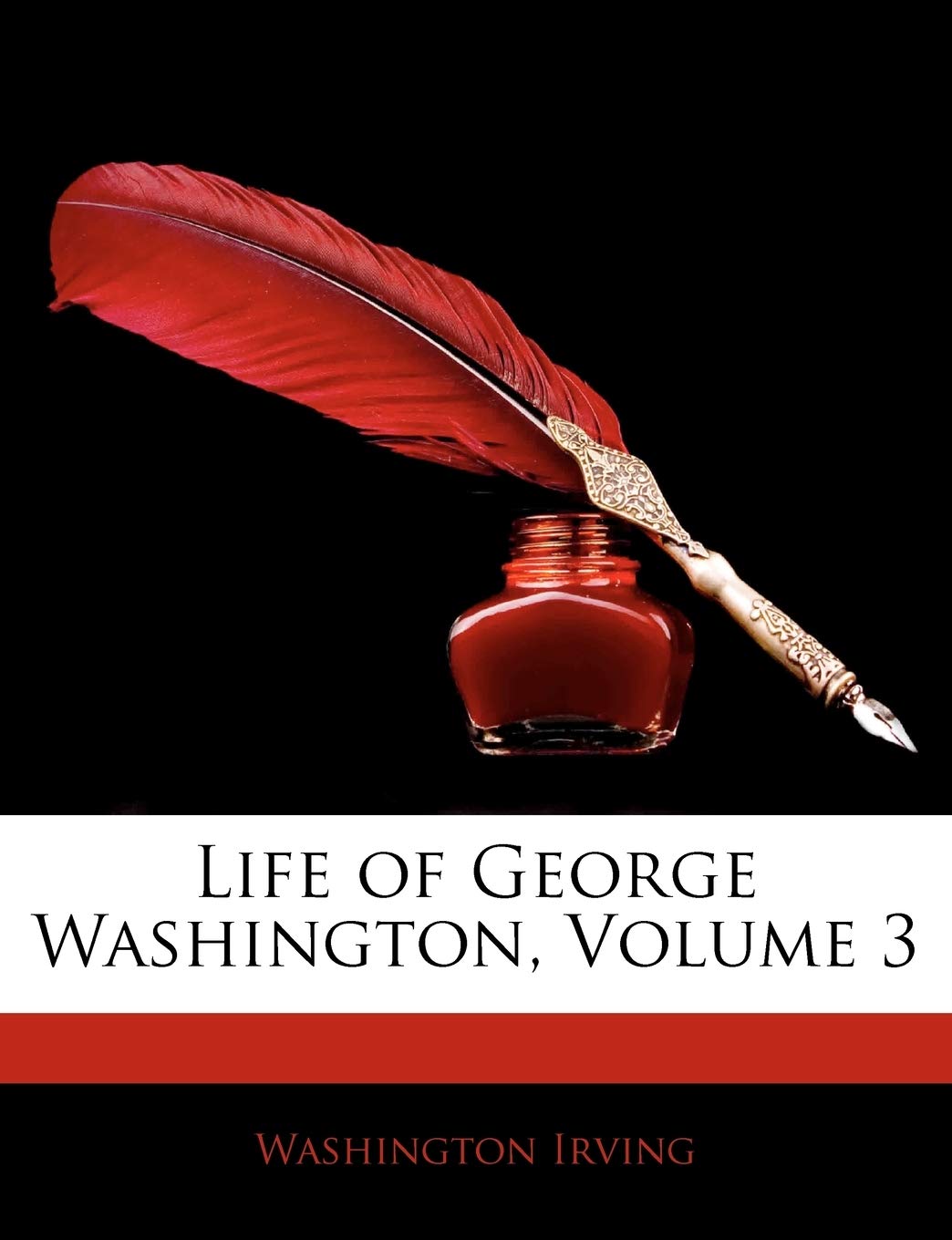 Life of George Washington, Volume 3 Biographies & Memoirs