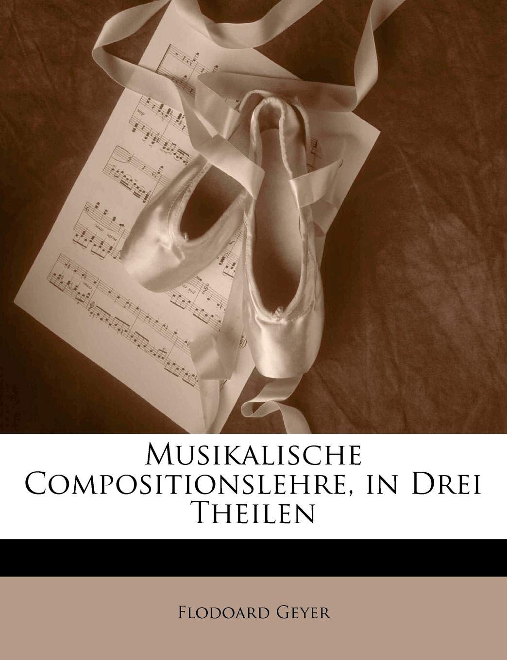Musikalische Compositionslehre, in Drei Theilen, Erster Theil Arts & Music