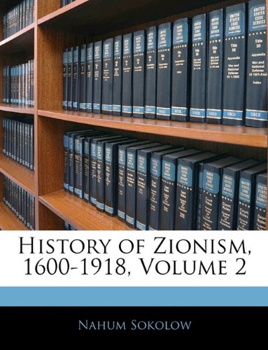 History of Zionism, 1600-1918, Volume 2 Politics & History