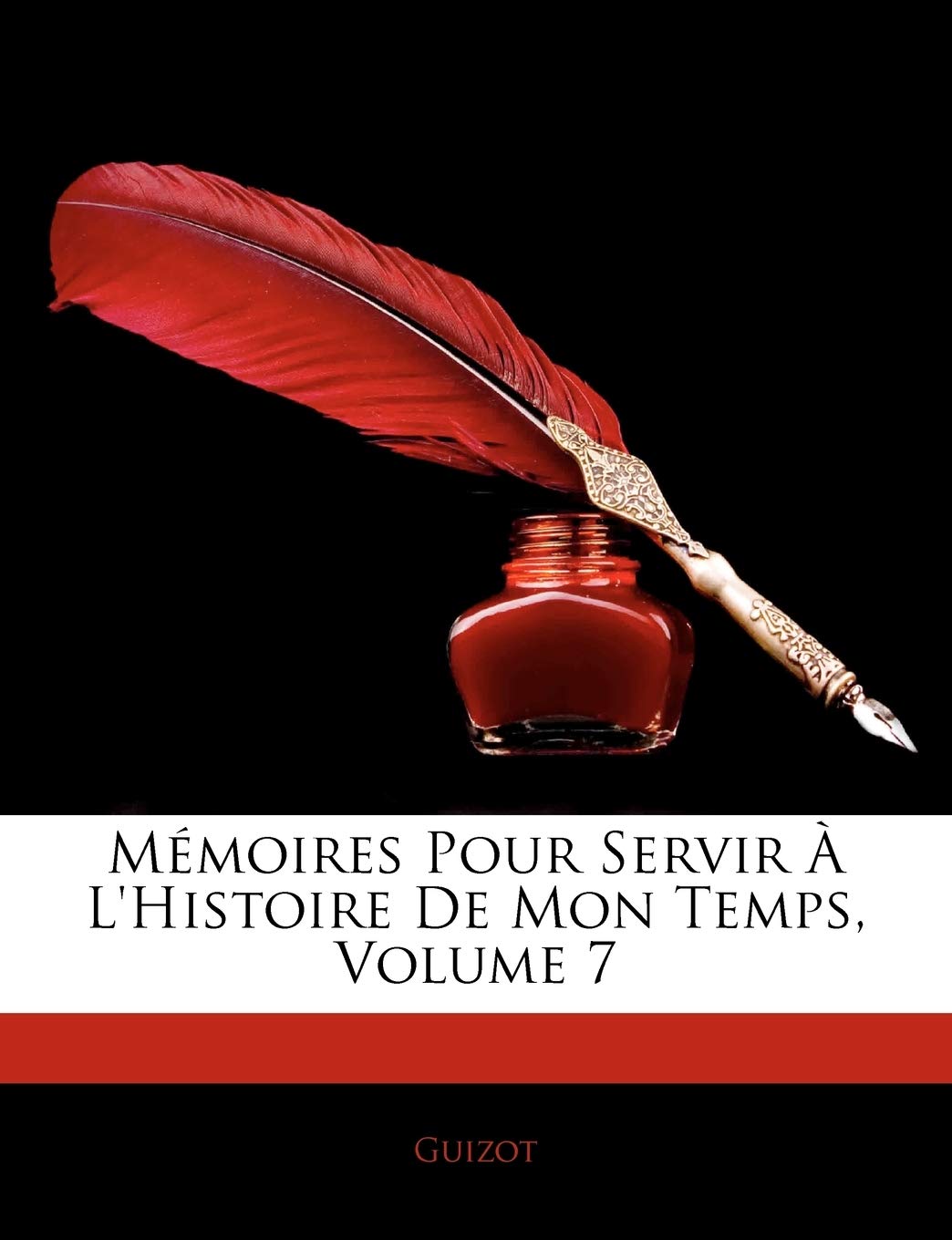 Memoires Pour Servir A L'Histoire de Mon Temps, Volume 7 Art & Literature