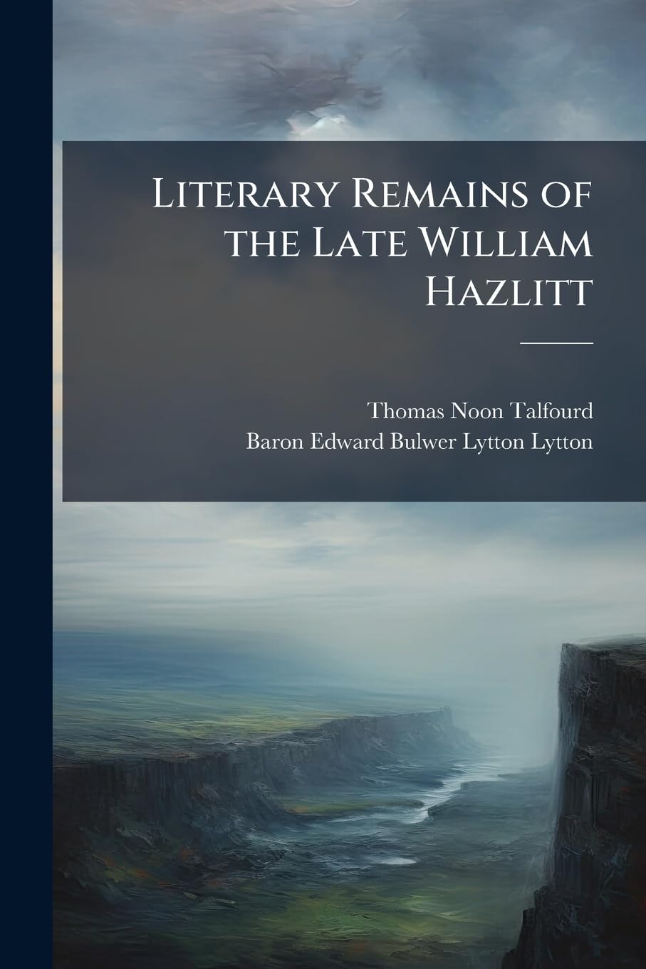 Literary Remains of the Late William Hazlitt book