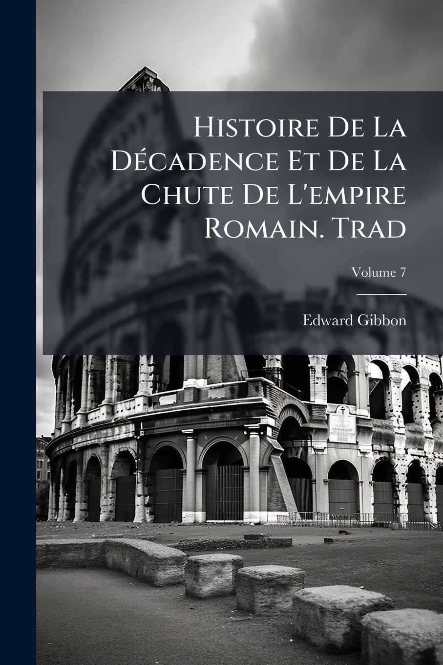 Histoire De La Décadence Et De La Chute De L'empire Romain. Trad, Volume 7 book