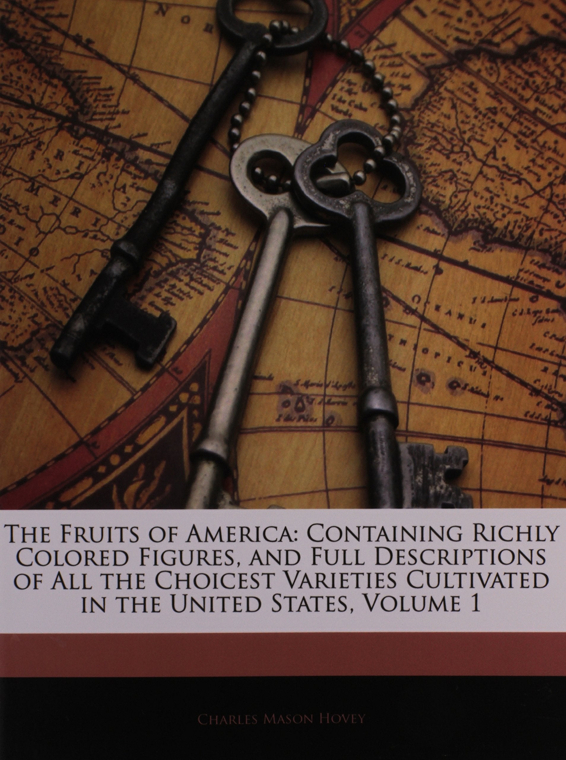 The Fruits of America: Containing Richly Colored Figures, and Full Descriptions of All the Choicest Varieties Cultivated in the United States, Volume 1 Cooking & Enjoying