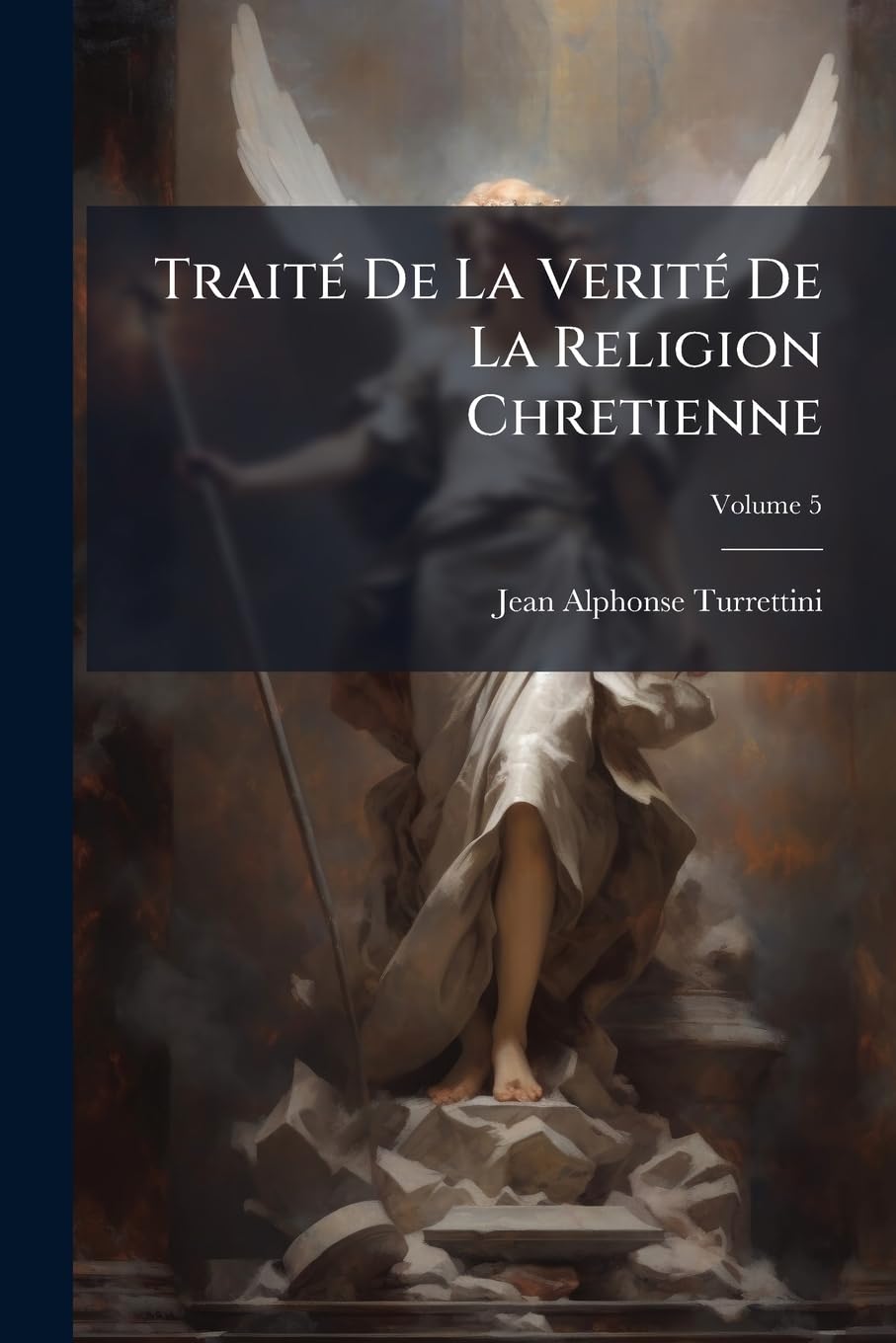Traité De La Verité De La Religion Chretienne, Volume 5 book