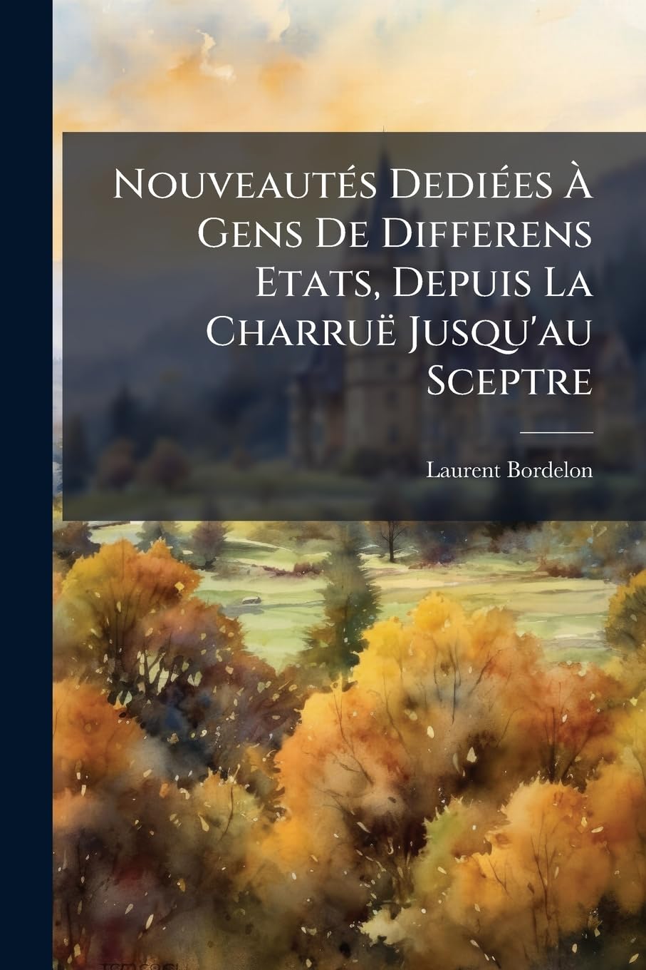 Nouveautés Dediées À Gens De Differens Etats, Depuis La Charruë Jusqu'au Sceptre book