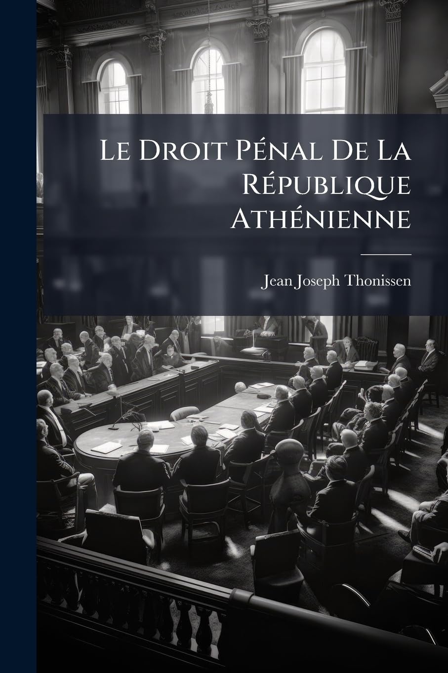 Le Droit Pénal De La République Athénienne: Précédé D'unne Étude Sur Le Droit Criminel De La Grèce Légendaire book