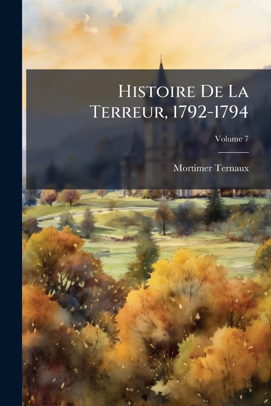 Histoire De La Terreur, 1792-1794: D'après Des Documents Authentiques Et Inédits, Volume 7 book