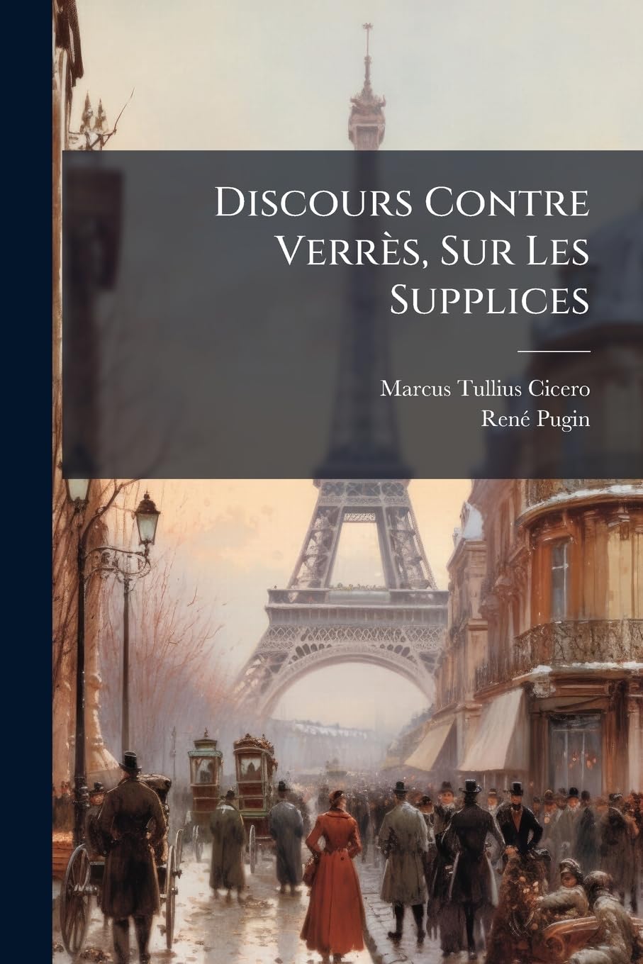 Discours Contre Verrès, Sur Les Supplices: Expliqué En Français Suivant La Méthode Des Colléges, Par Deux Traductions: L'une, Littérale Et ... Précédée Du Texte Pur Et Accompa... book