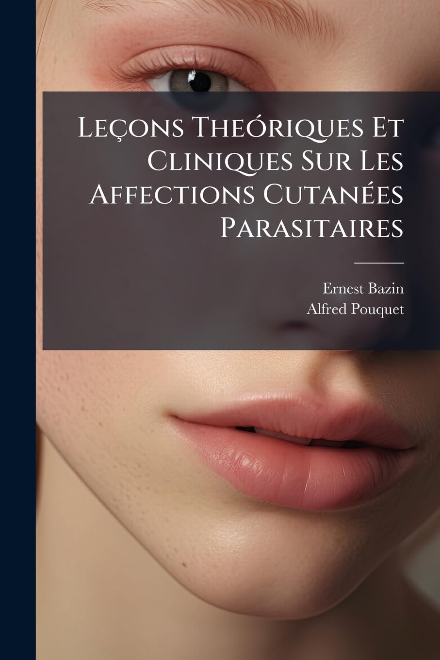 Leçons Theóriques Et Cliniques Sur Les Affections Cutanées Parasitaires book
