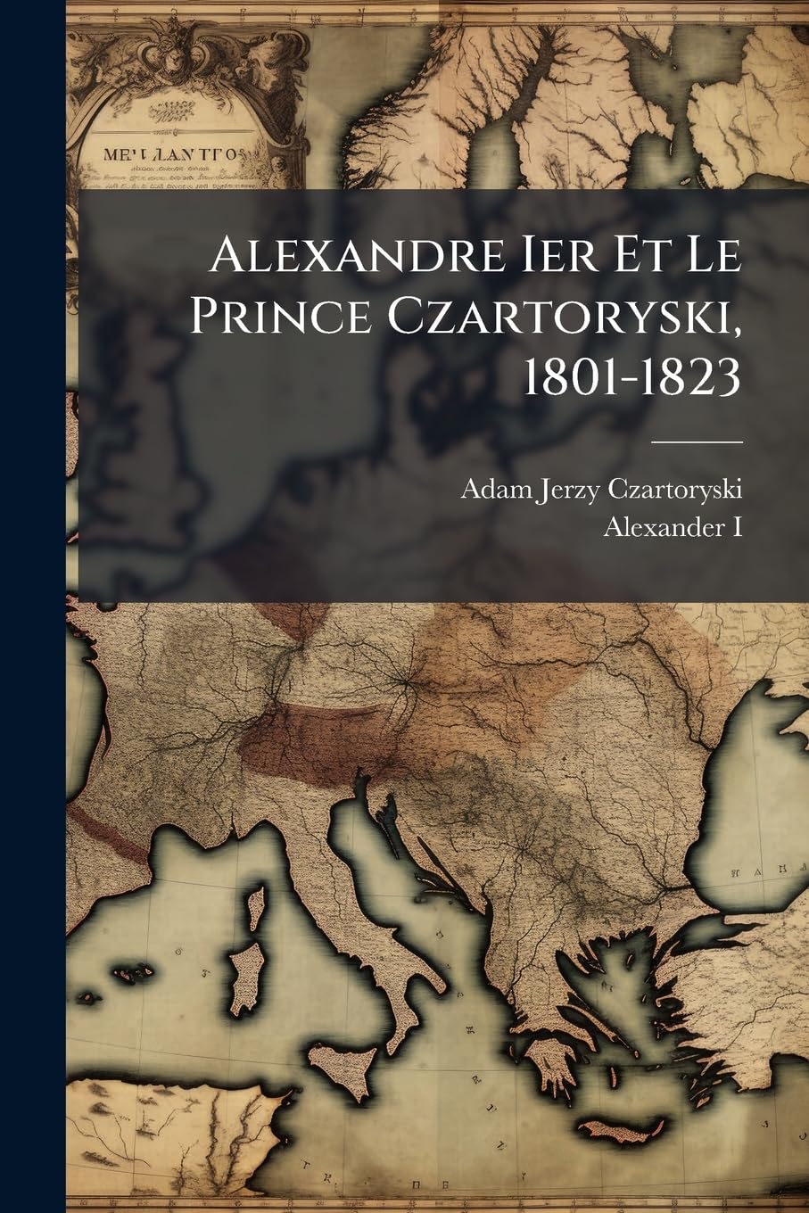 Alexandre Ier Et Le Prince Czartoryski, 1801-1823 book
