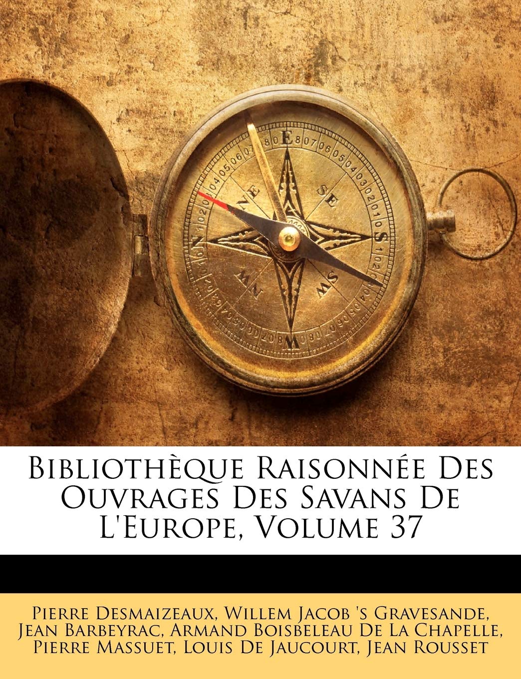 Biblioth Que Raisonn E Des Ouvrages Des Savans de L'Europe, Volume 37 book