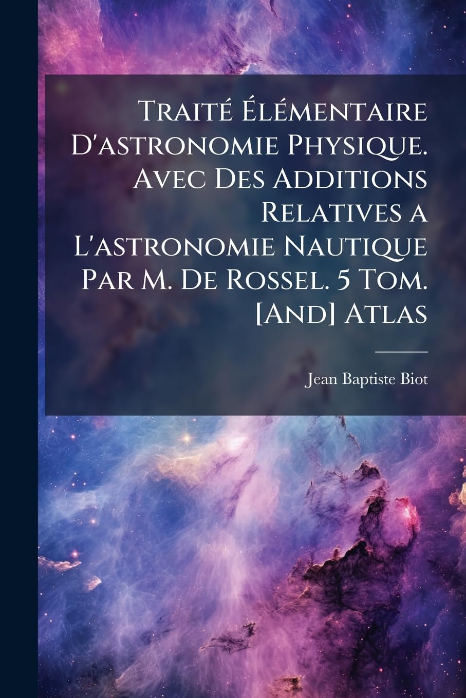 Traité Élémentaire D'astronomie Physique. Avec Des Additions Relatives a L'astronomie Nautique Par M. De Rossel. 5 Tom. Atlas book