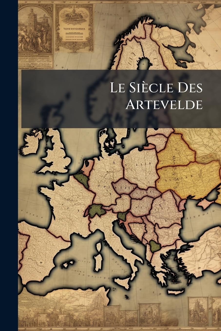 Le Siècle Des Artevelde: Études Sur La Civilisation Morale Et Politique De La Flandre Et Du Brabant book