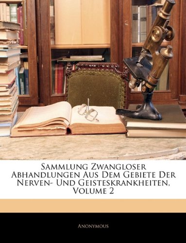 Sammlung Zwangloser Abhandlungen Aus Dem Gebiete Der Nerven- Und Geisteskrankheiten, Volume 2 Medicine