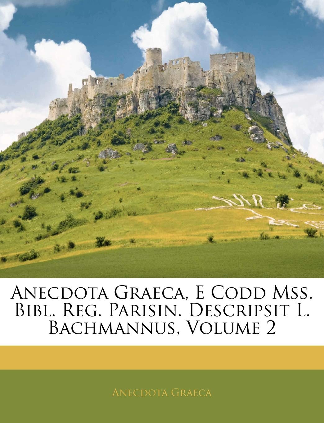 Anecdota Graeca, E Codd Mss. Bibl. Reg. Parisin. Descripsit L. Bachmannus, Volume 2 Politics & History