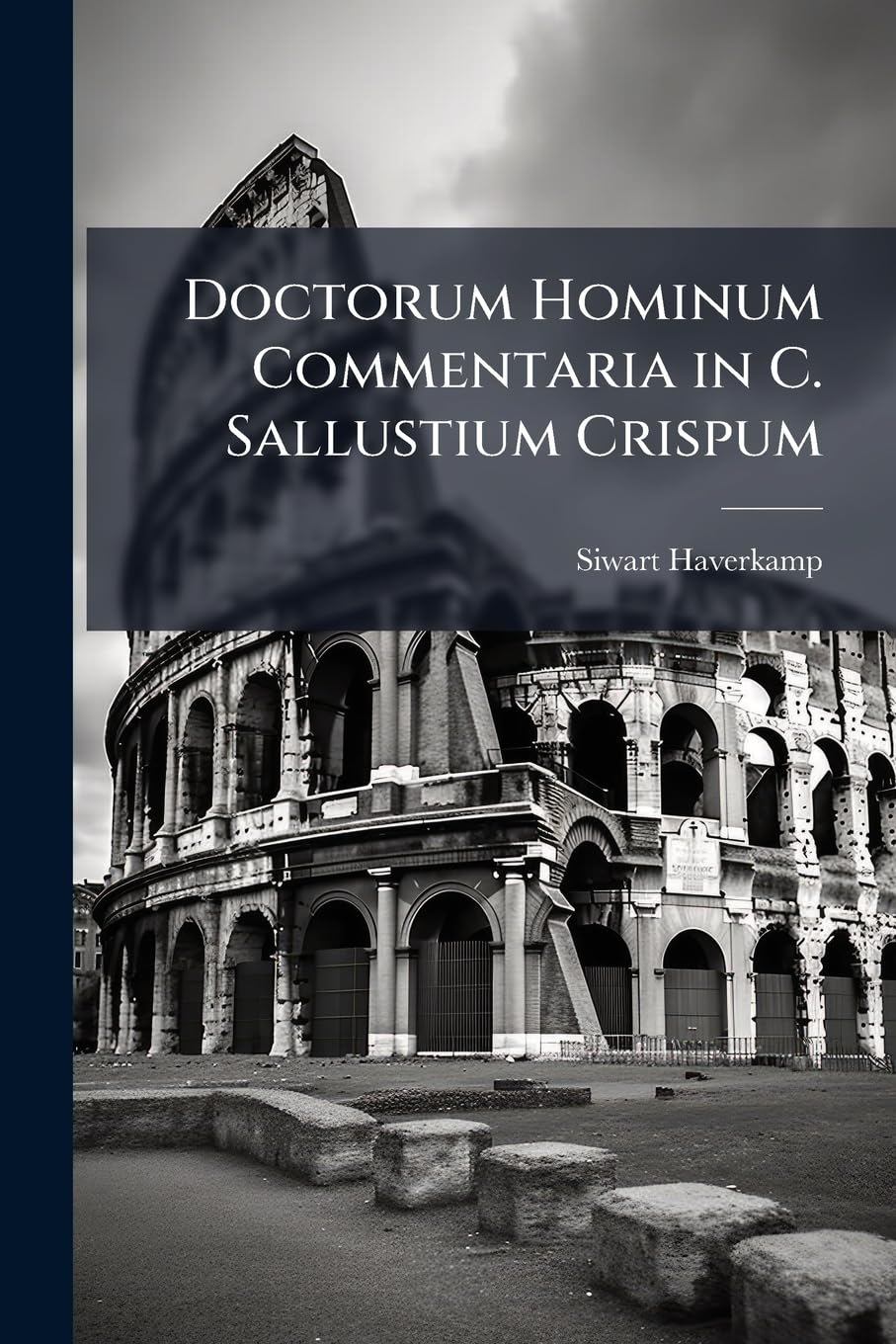 Doctorum Hominum Commentaria in C. Sallustium Crispum: In Iugurtham Commentaria Politics & History
