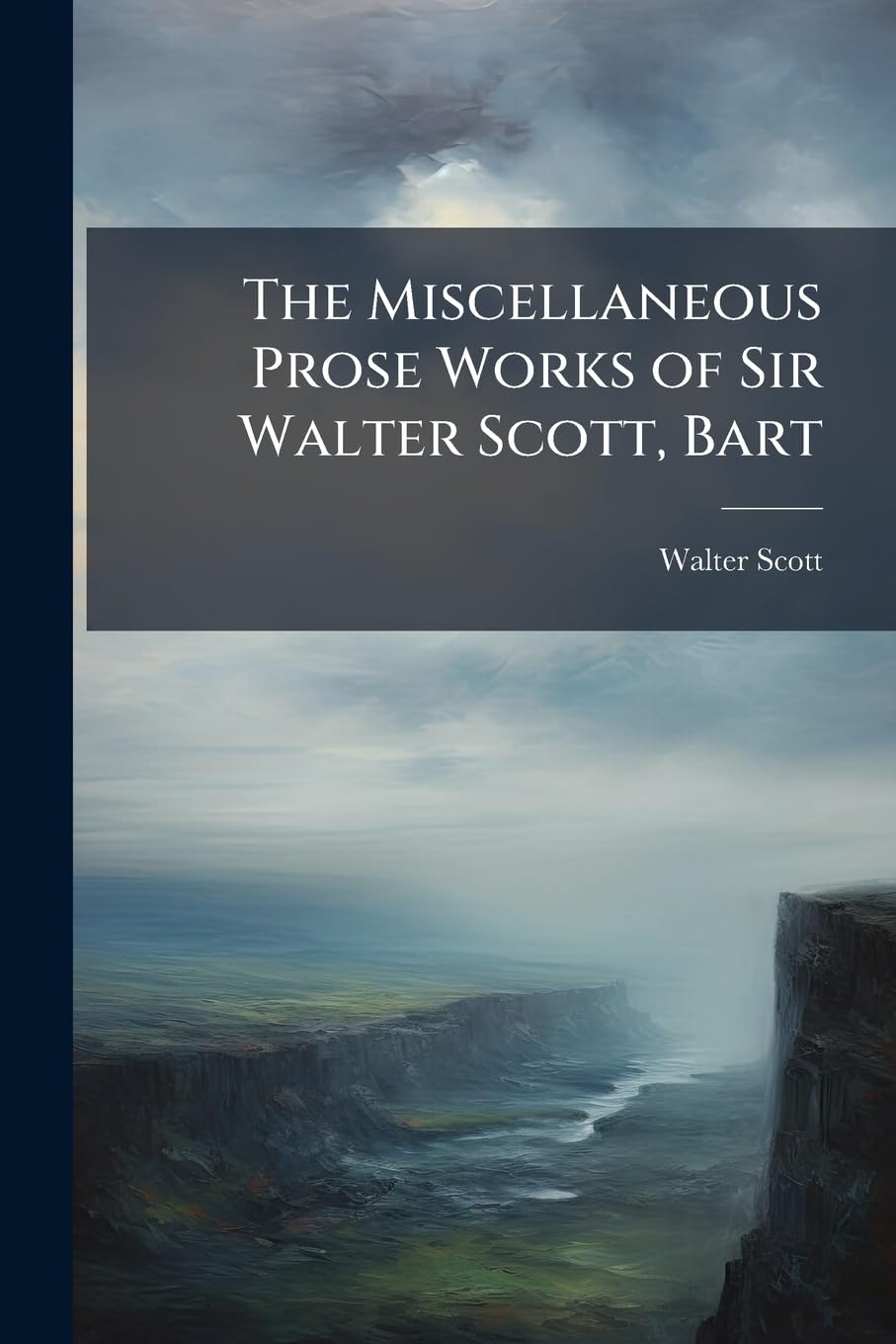 The Miscellaneous Prose Works of Sir Walter Scott, Bart: Biographical and Critical Notices of Eminent Novelists Memories