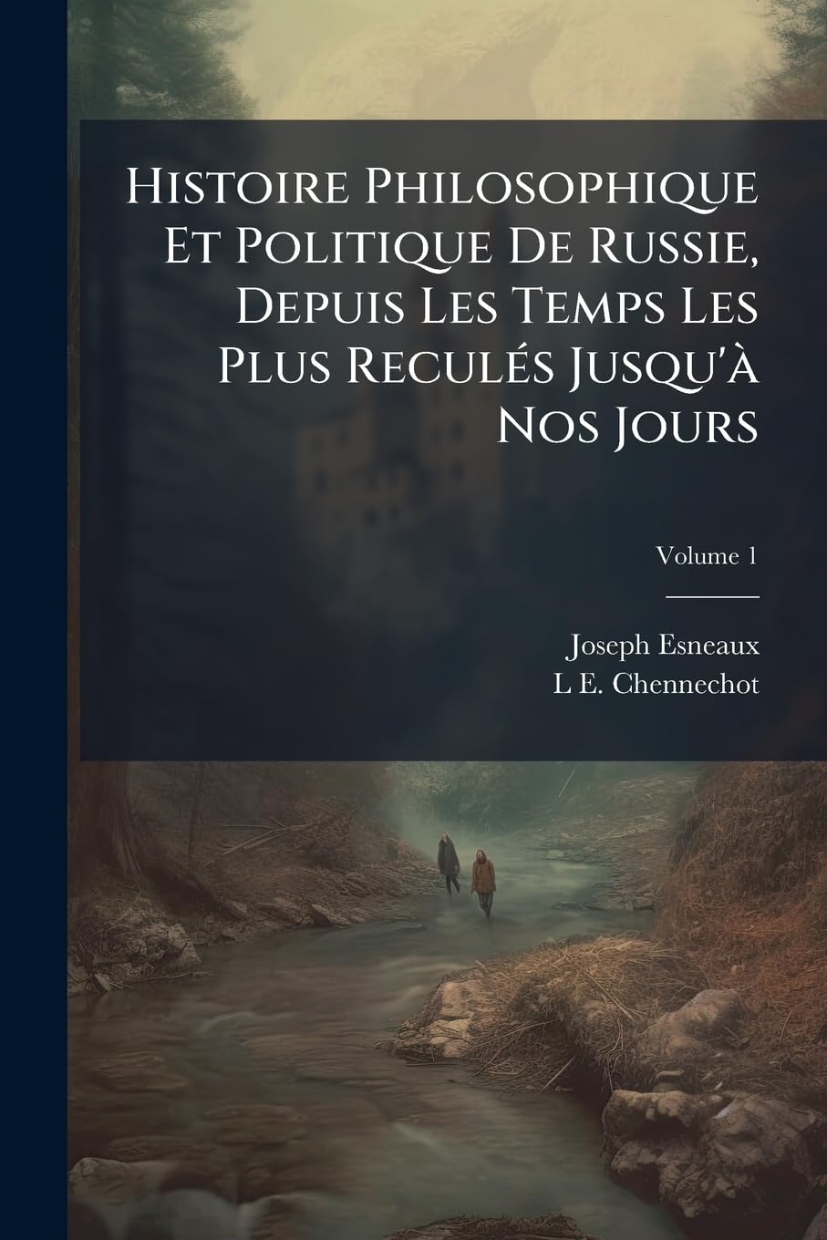 Histoire Philosophique Et Politique De Russie, Depuis Les Temps Les Plus Reculés Jusqu'à Nos Jours, Volume 1 book
