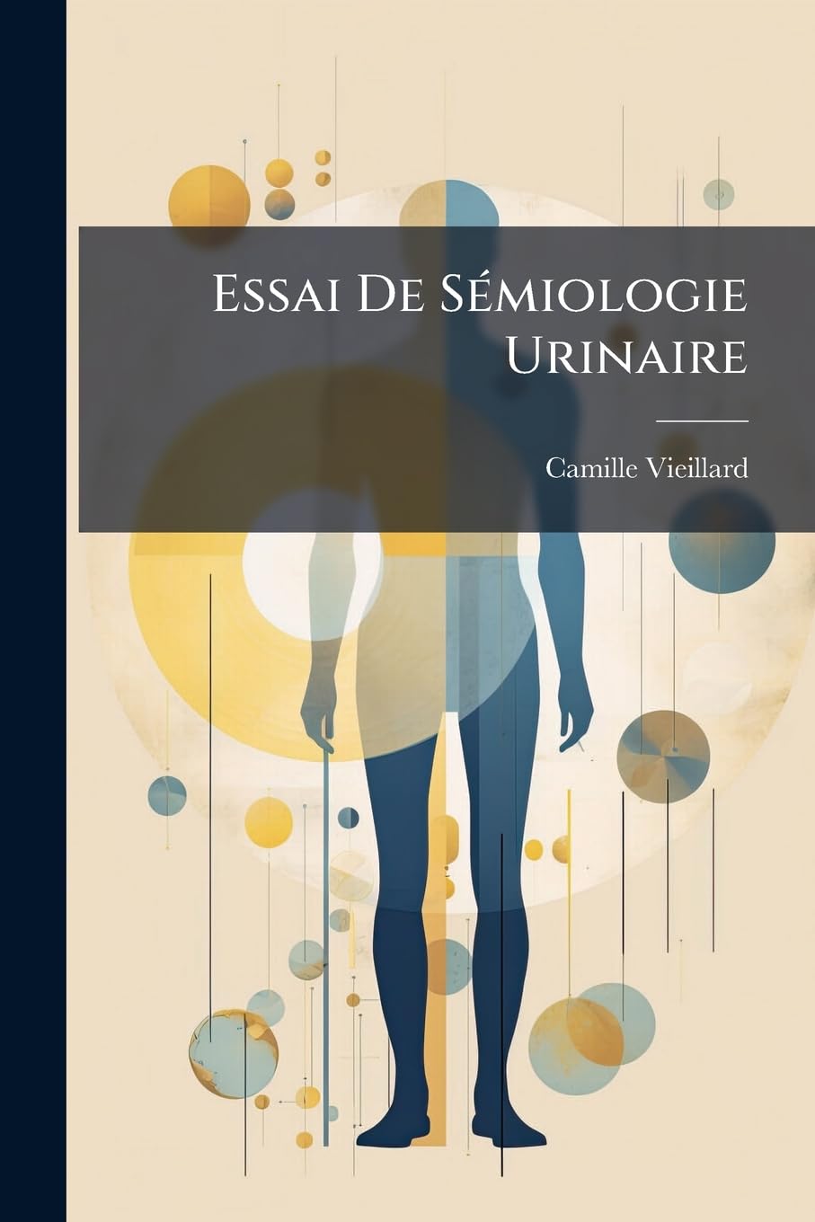 Essai De Sémiologie Urinaire: Méthodes D'interprétation De L'analyse Urologique, L'urine Dans Les Divers États Morbides book
