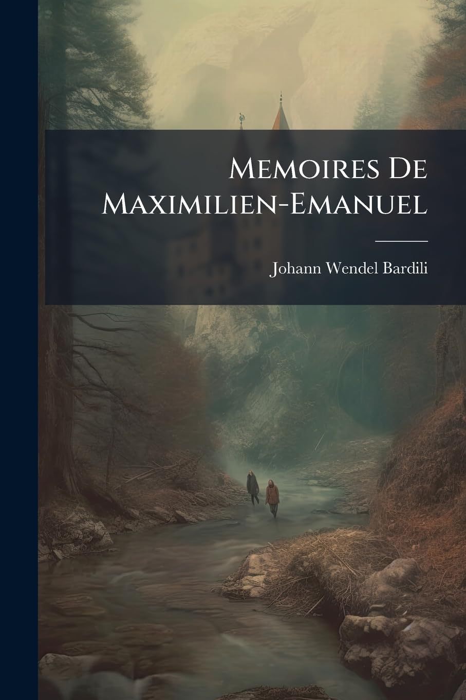 Memoires De Maximilien-Emanuel: Duc De Wirtemberg, Colonel D'un Regiment De Dragons Au Service De Suède book