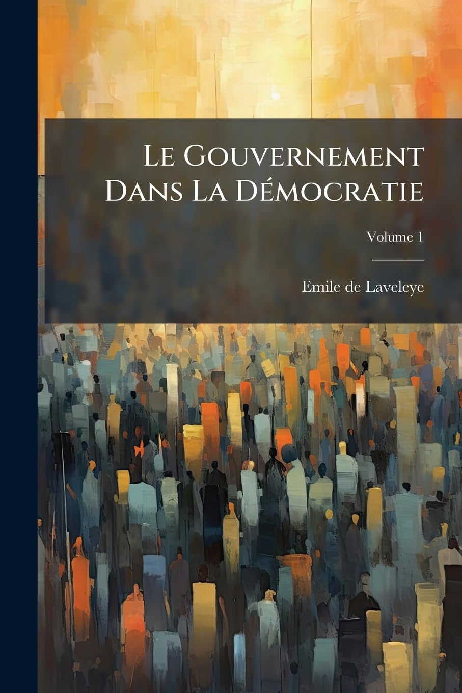 Le Gouvernement Dans La Démocratie, Volume 1 book