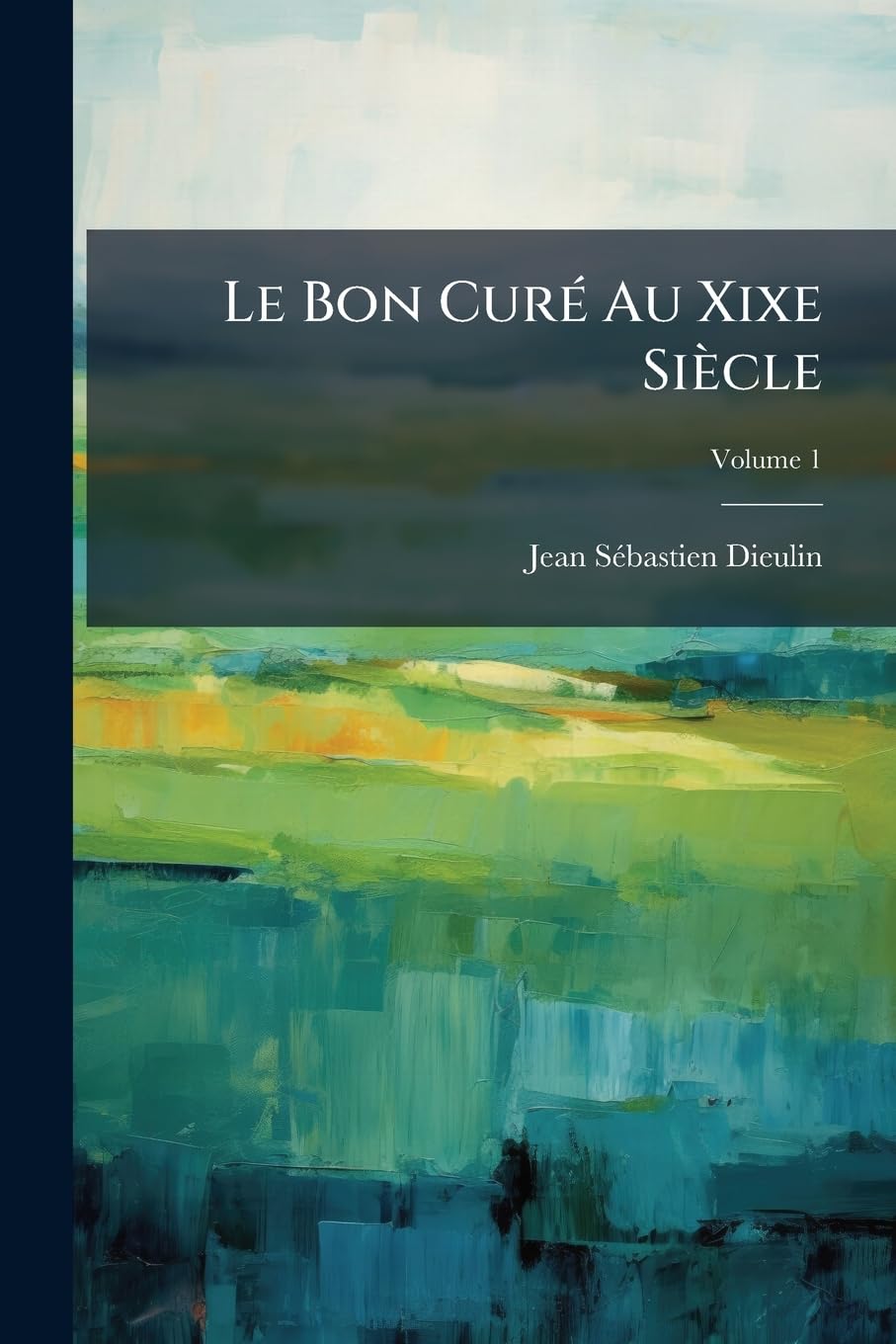 Le Bon Curé Au Xixe Siècle: Ou, Le Prêtre Considéré Sous Le Rapport Moral Et Social, Volume 1 book