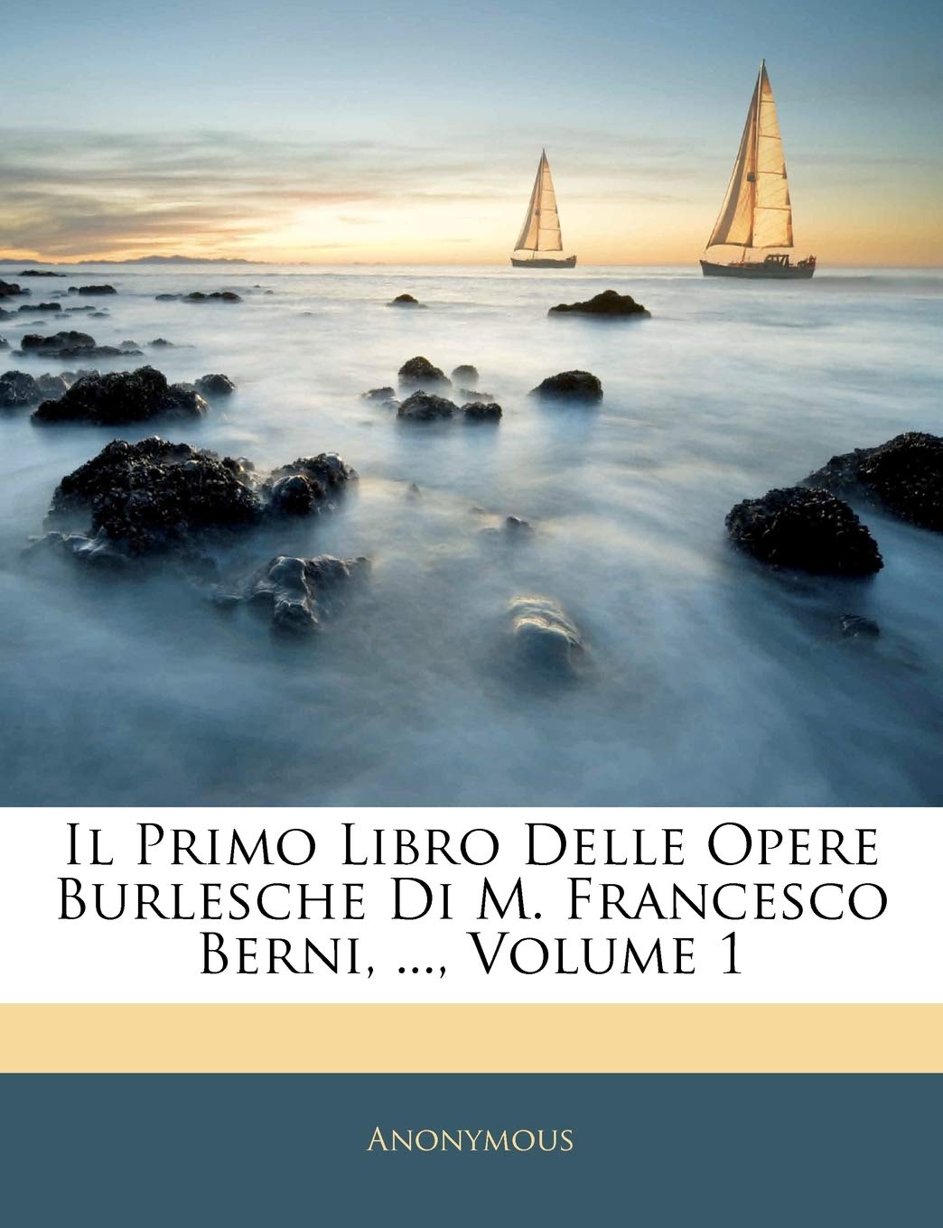Il Primo Libro Delle Opere Burlesche Di M. Francesco Berni, ..., Volume 1 Politics & History