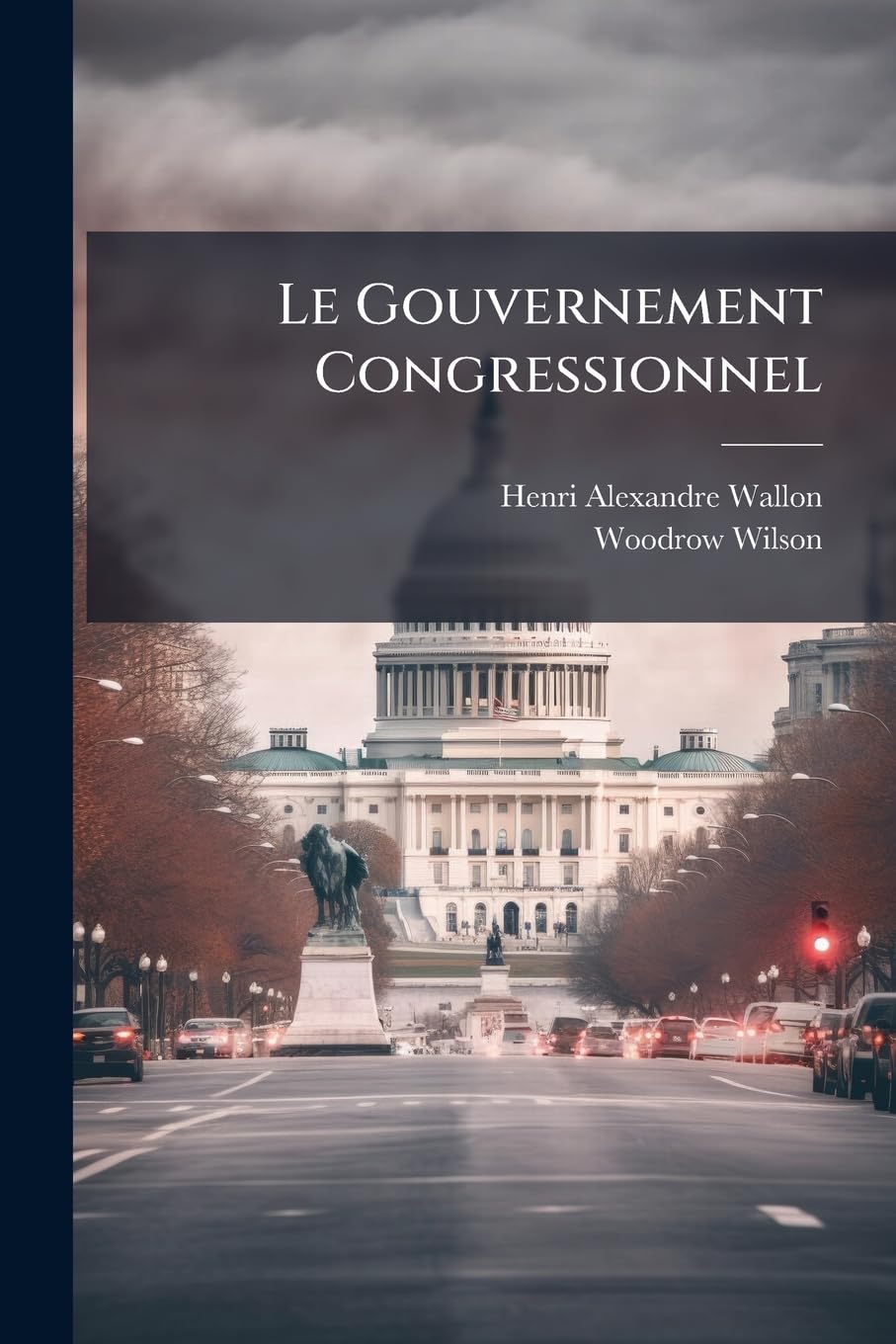 Le Gouvernement Congressionnel: Étude Sur La Politique Américaine book