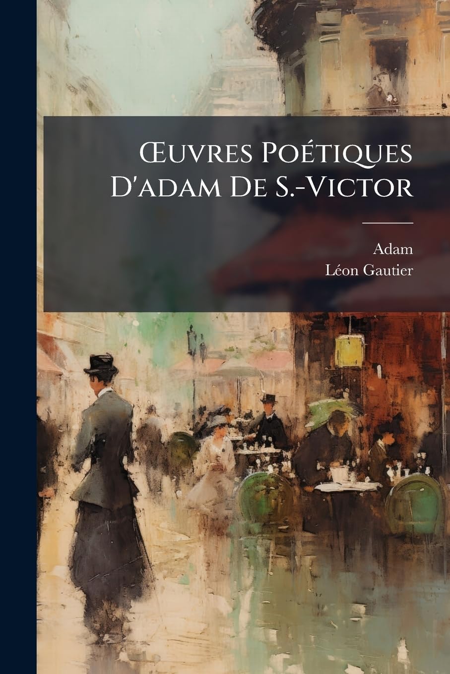 OEuvres Poétiques D'adam De S.-Victor: Précédées D'un Essai Sur Sa Vie Et Ses Ouvrages book