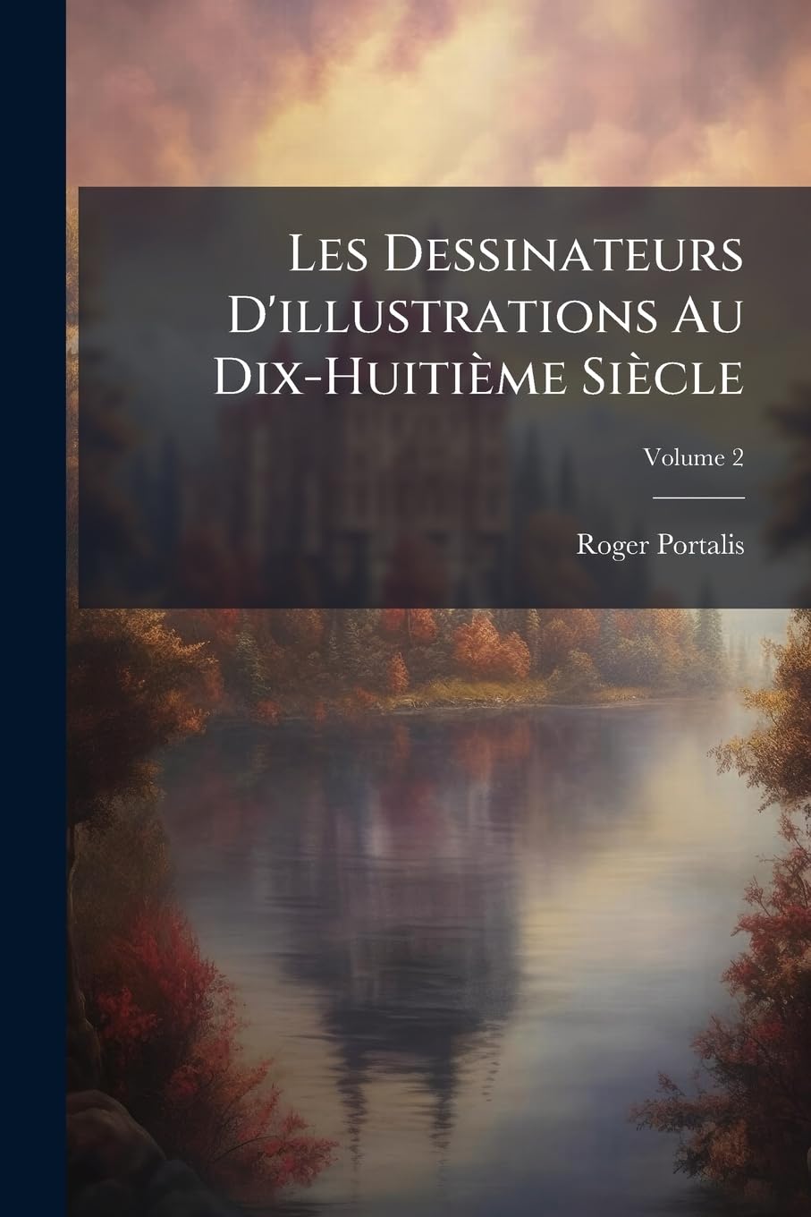 Les Dessinateurs D'illustrations Au Dix-Huitième Siècle, Volume 2 book