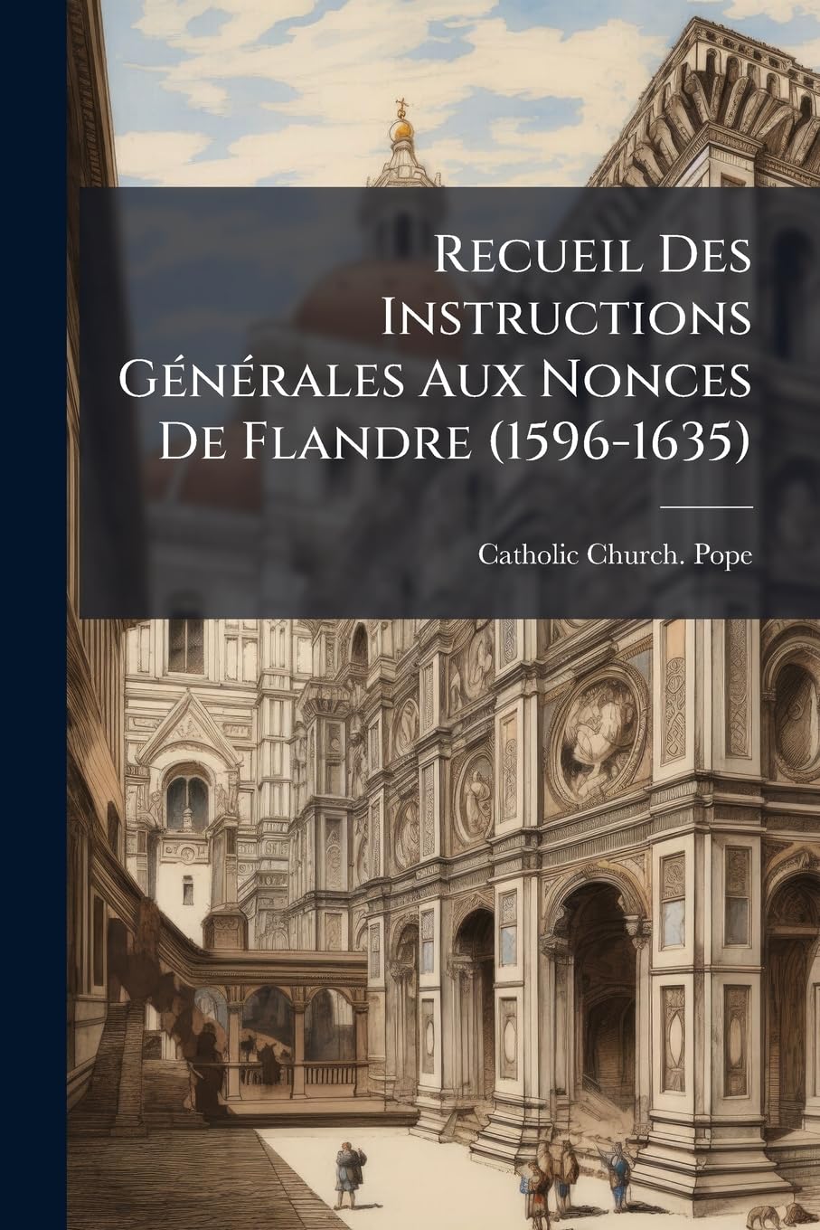 Recueil Des Instructions Générales Aux Nonces De Flandre (1596-1635) book