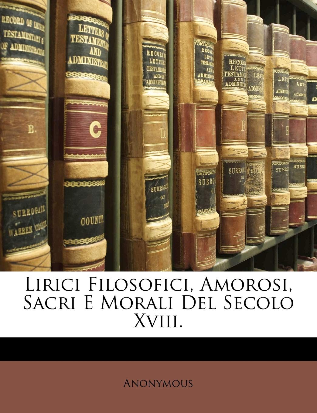Lirici Filosofici, Amorosi, Sacri E Morali del Secolo XVIII. Contemporary literature