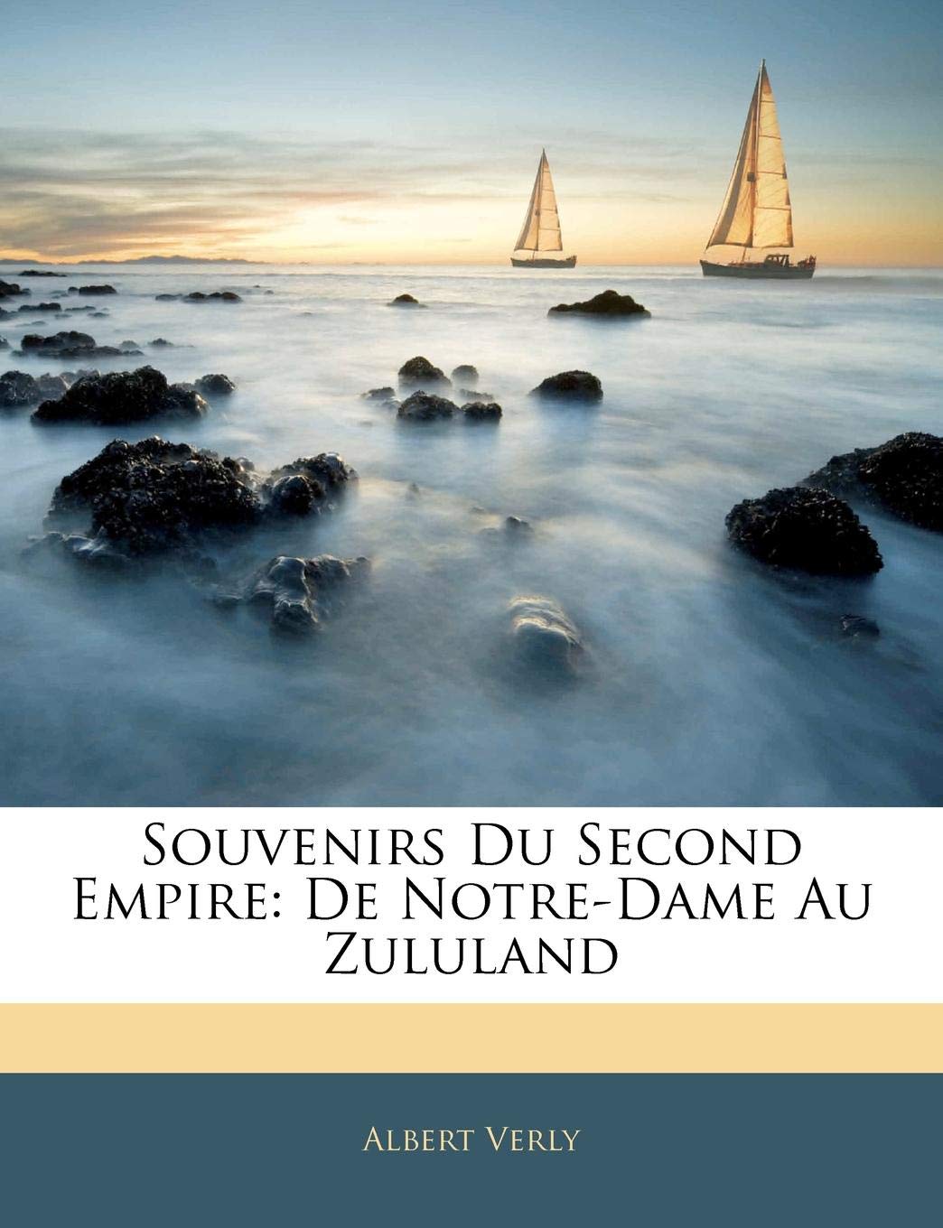 Souvenirs Du Second Empire: de Notre-Dame Au Zululand book