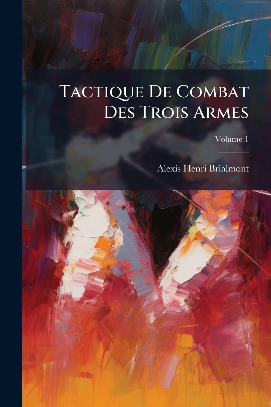 Tactique De Combat Des Trois Armes, Volume 1 book