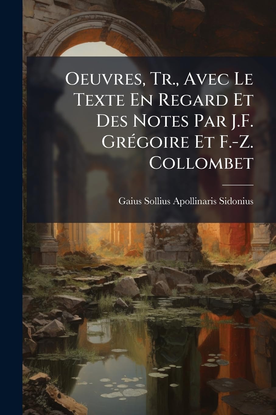 Oeuvres, Tr., Avec Le Texte En Regard Et Des Notes Par J.F. Grégoire Et F.-Z. Collombet book