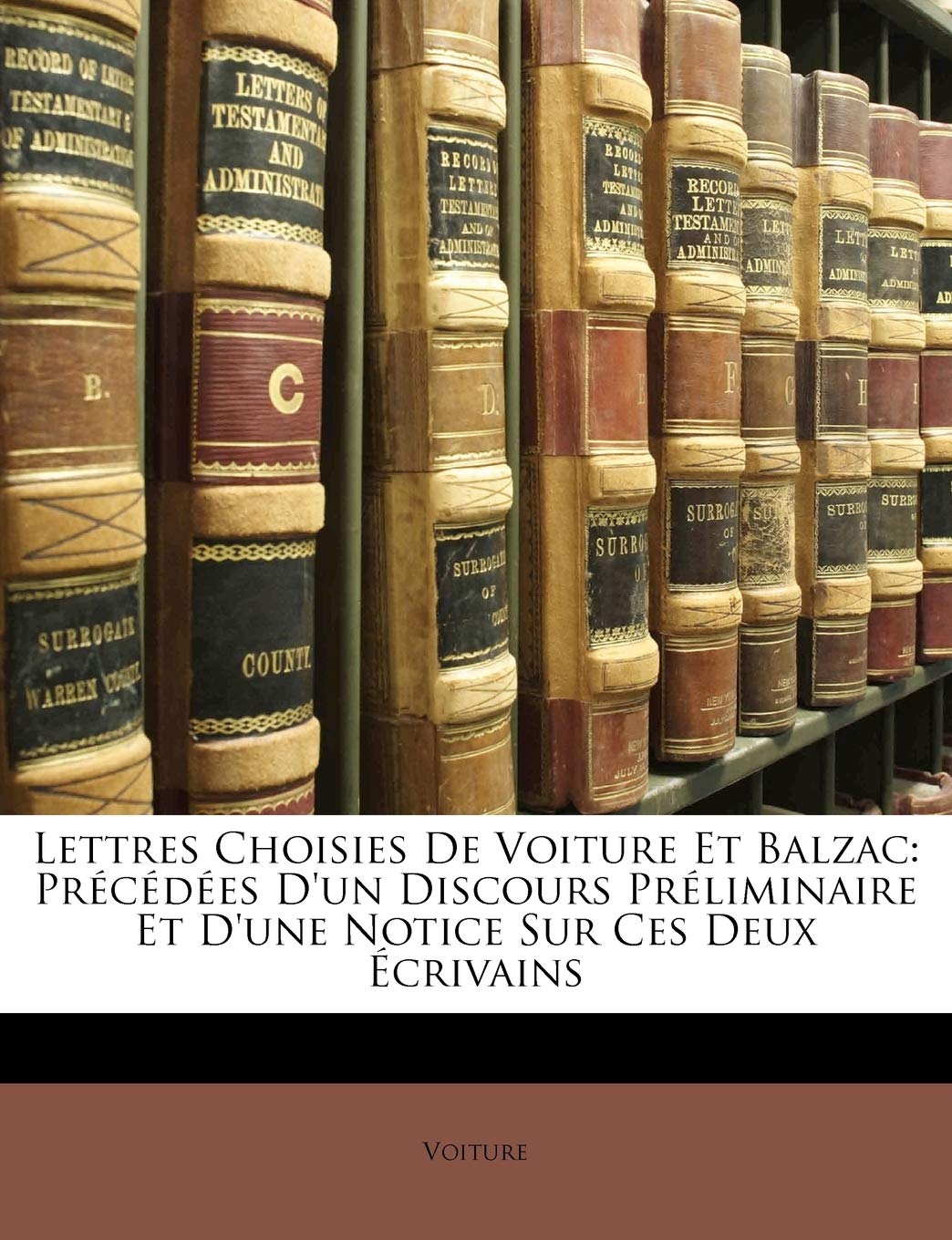 Lettres Choisies de Voiture Et Balzac: PR C D Es D'Un Discours PR Liminaire Et D'Une Notice Sur Ces Deux Crivains book