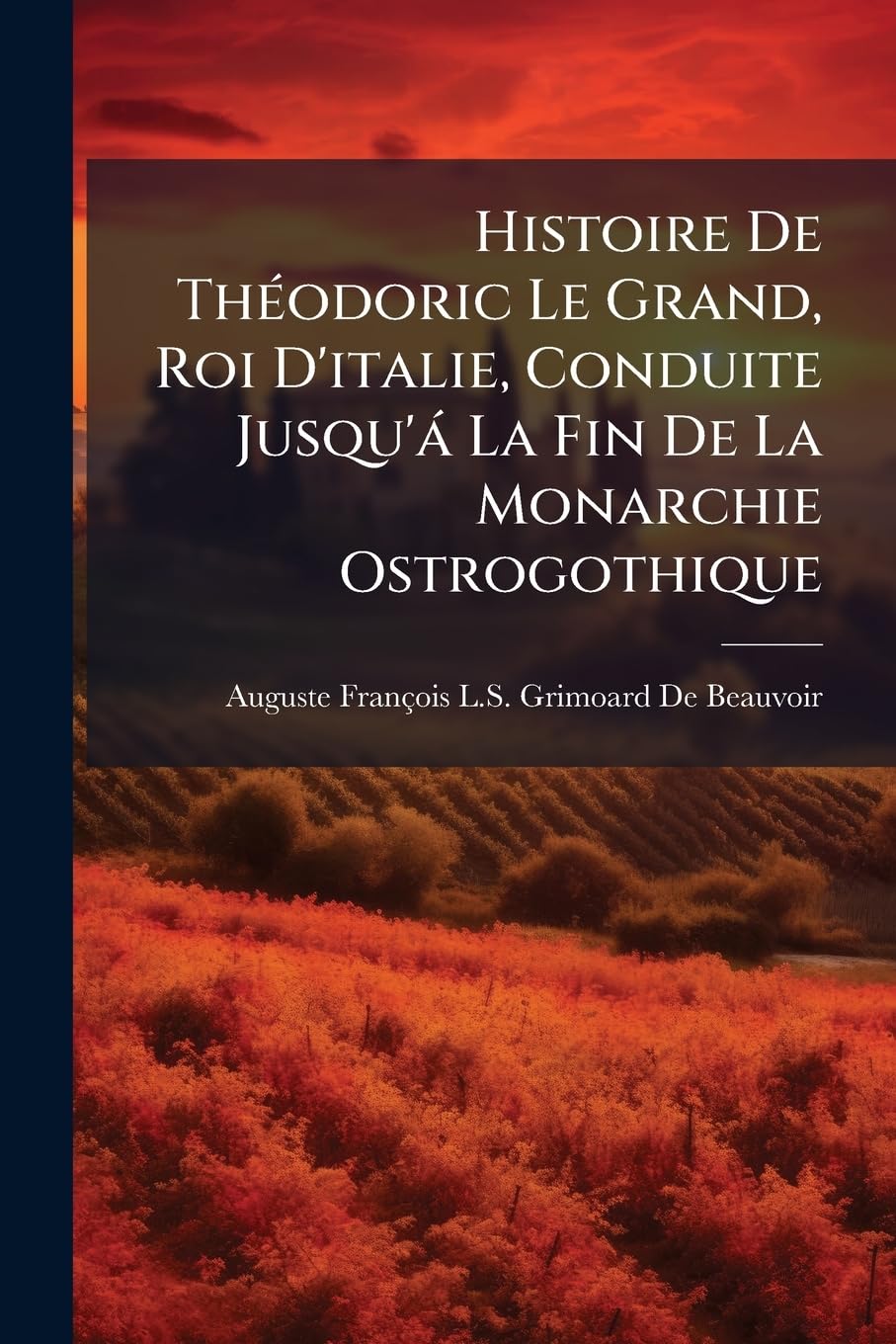 Histoire De Théodoric Le Grand, Roi D'italie, Conduite Jusqu'á La Fin De La Monarchie Ostrogothique book