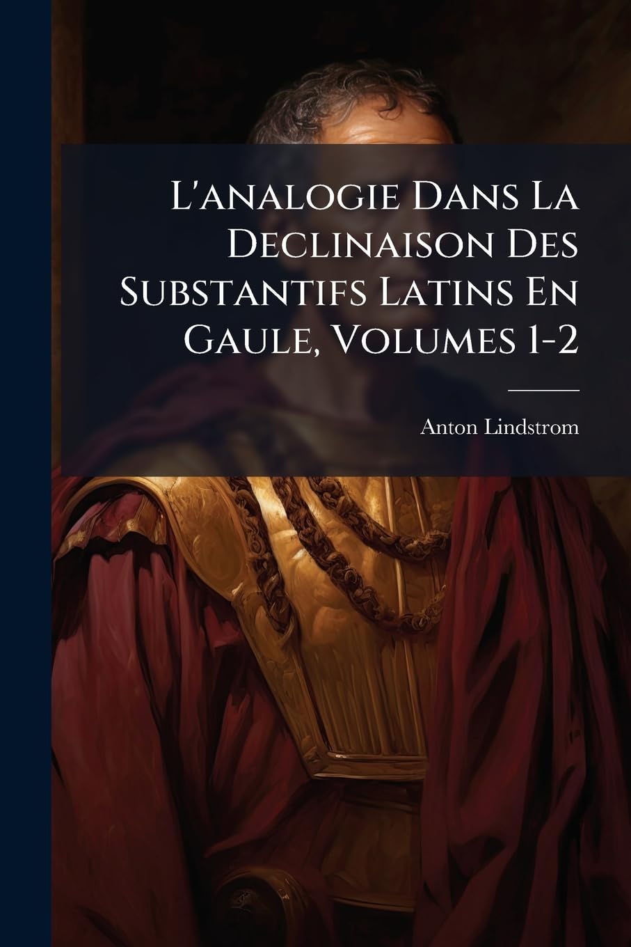 L'analogie Dans La Declinaison Des Substantifs Latins En Gaule, Volumes 1-2 book