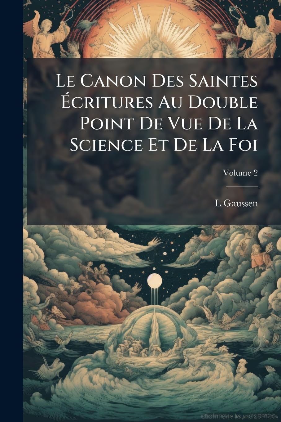 Le Canon Des Saintes Écritures Au Double Point De Vue De La Science Et De La Foi; Volume 2 book