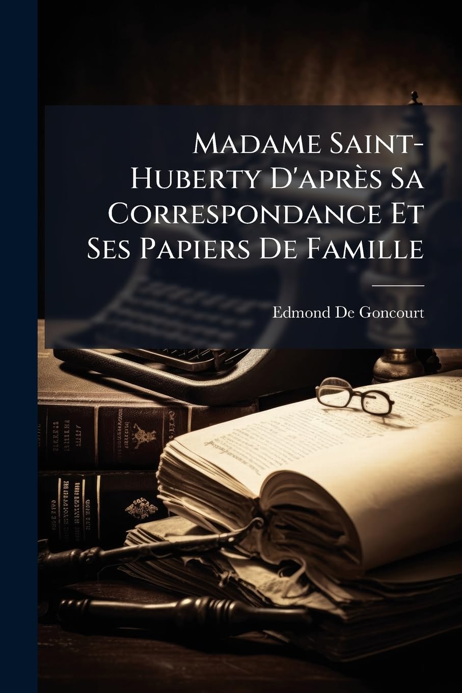 Madame Saint-Huberty D'après Sa Correspondance Et Ses Papiers De Famille book
