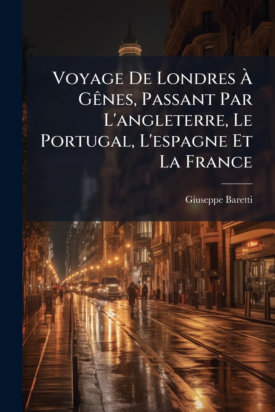 Voyage De Londres À Gênes, Passant Par L'angleterre, Le Portugal, L'espagne Et La France book