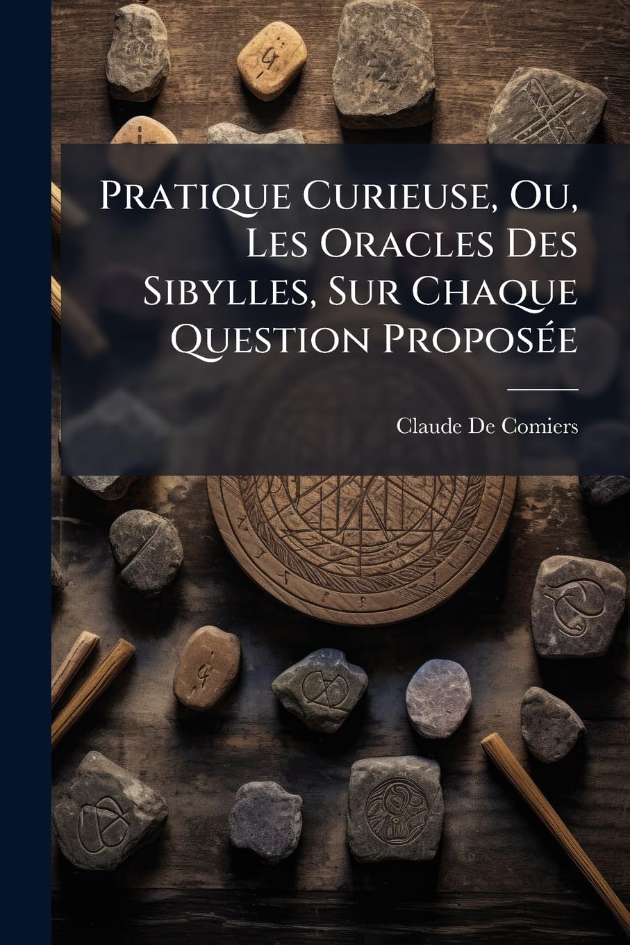 Pratique Curieuse, Ou, Les Oracles Des Sibylles, Sur Chaque Question Proposée: Nouvelle Édition ... Avec La Fortune Des Humains book