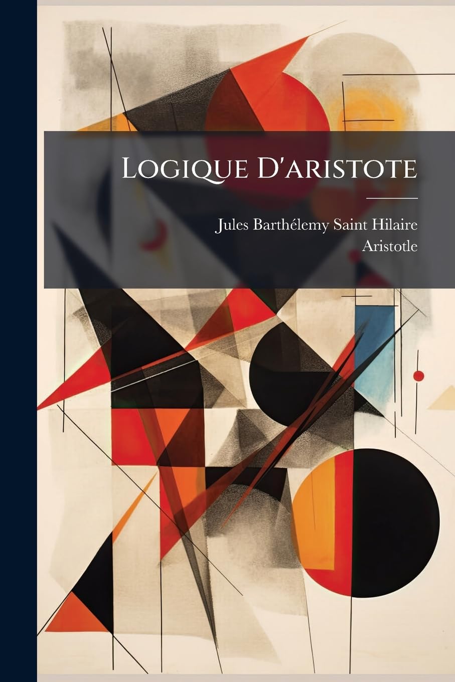 Logique D'aristote: Traduite En Français Pour La Première Fois Et Accompagnée De Notes Perpétuelles book