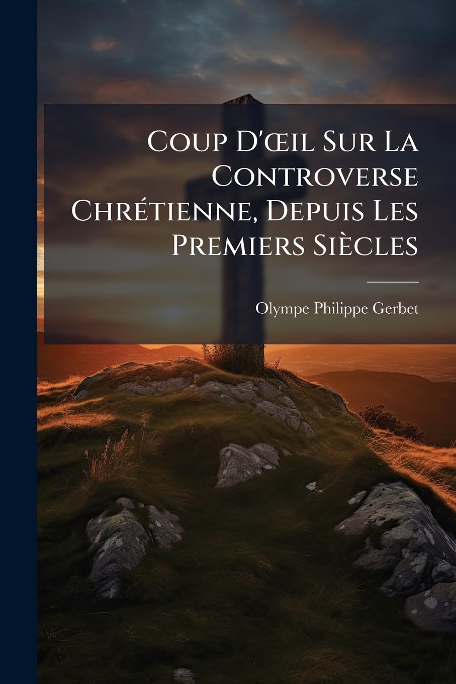 Coup D'oeil Sur La Controverse Chrétienne, Depuis Les Premiers Siècles book